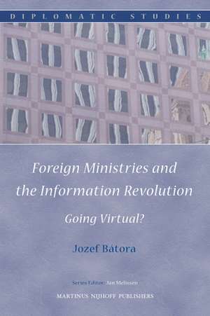 Foreign Ministries and the Information Revolution: Going Virtual? de Jozef Bátora