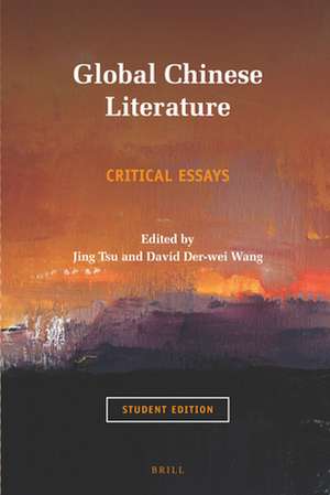 Global Chinese Literature: Critical Essays, Student Edition de Jing Tsu