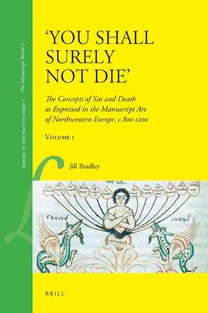 'You Shall Surely not Die' (2 Vols.): The Concepts of Sin and Death as Expressed in the Manuscript Art of Northwestern Europe, c.800-1200 de Jill Bradley