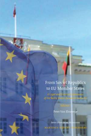 From Soviet Republics to EU Member States (2 vols): A Legal and Political Assessment of the Baltic States' Accession to the EU de Peter van Elsuwege