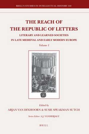 The Reach of the Republic of Letters: Literary and Learned Societies in Late Medieval and Early Modern Europe (2 Vols.) de Arjan van Dixhoorn