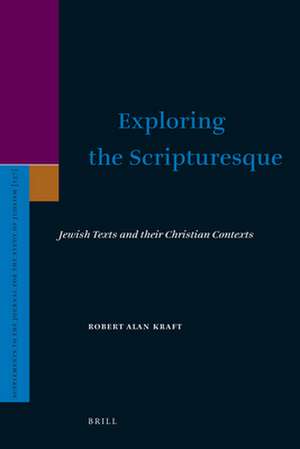 Exploring the Scripturesque: Jewish Texts and their Christian Contexts de Robert Alan Kraft