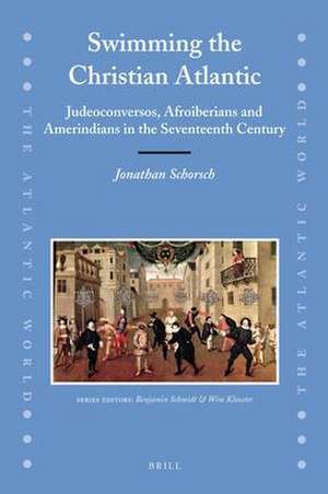 Swimming the Christian Atlantic (2 vols): Judeoconversos, Afroiberians and Amerindians in the Seventeenth Century de Jonathan Schorsch