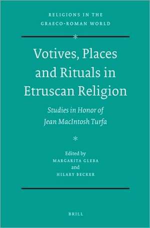 Votives, Places and Rituals in Etruscan Religion: Studies in Honor of Jean MacIntosh Turfa de Margarita Gleba