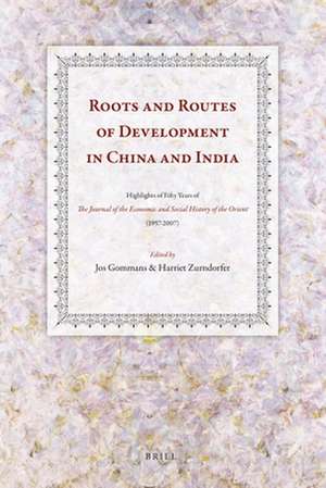 Roots and Routes of Development in China and India: Highlights of Fifty Years of the <i>Journal of the Economic and Social History of the Orient</i> (1957-2007) de Jos Gommans