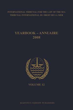 Yearbook International Tribunal for the Law of the Sea / Annuaire Tribunal international du droit de la mer, Volume 12 (2008) de International Tribunal for the Law of th