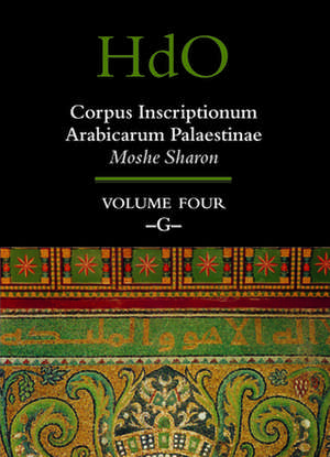 Corpus Inscriptionum Arabicarum Palaestinae, Volume Four: -G- de Moshe Sharon