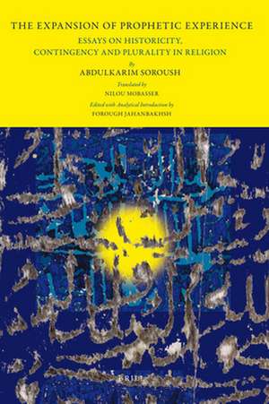 The Expansion of Prophetic Experience: Essays on Historicity, Contingency and Plurality in Religion de Abdulkarim Soroush