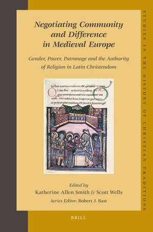 Negotiating Community and Difference in Medieval Europe: Gender, Power, Patronage and the Authority of Religion in Latin Christendom de Scott Wells