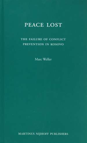 Peace Lost: The Failure of Conflict Prevention in Kosovo de Marc Weller