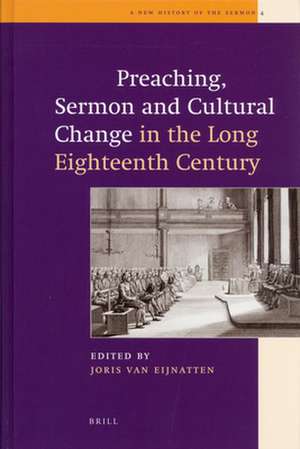 Preaching, Sermon and Cultural Change in the Long Eighteenth Century de Joris van Eijnatten