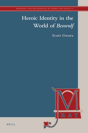 Heroic Identity in the World of <i>Beowulf</i> de Scott Gwara