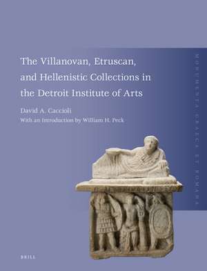 The Villanovan, Etruscan, and Hellenistic Collections in the Detroit Institute of Arts de David Caccioli