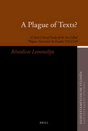 A Plague of Texts?: A Text-Critical Study of the So-Called ‘Plagues Narrative’ in Exodus 7:14–11:10 de Bénédicte Lemmelijn