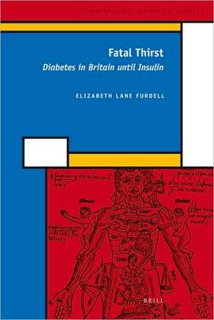 Fatal Thirst: Diabetes in Britain until Insulin de Elizabeth Lane Furdell