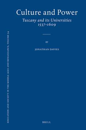 Culture and Power: Tuscany and its Universities 1537-1609 de Jonathan Davies