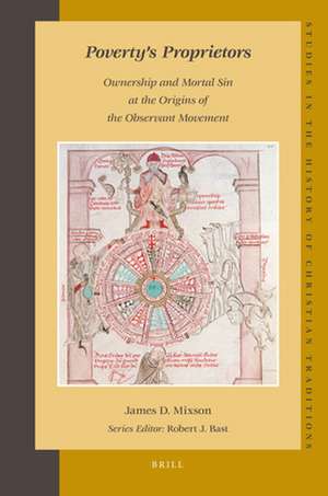 Poverty’s Proprietors: Ownership and Mortal Sin at the Origins of the Observant Movement de James (Jim) Mixson