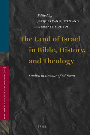 The Land of Israel in Bible, History, and Theology: Studies in Honour of Ed Noort de J.T.A.G.M. van Ruiten