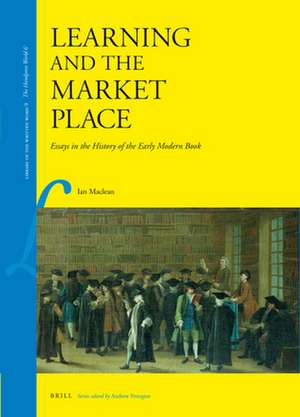 Learning and the Market Place: Essays in the History of the Early Modern Book de Ian MacLean