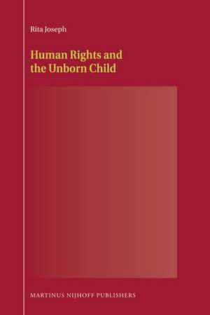 Human Rights and the Unborn Child de Rita Joseph