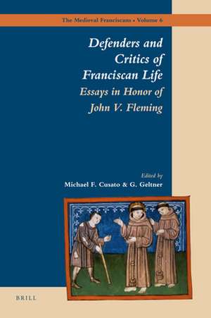 Defenders and Critics of Franciscan Life: Essays in Honor of John V. Fleming de Michael Cusato