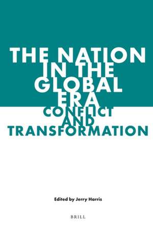 The Nation in the Global Era: Conflict and Transformation de Jerry Harris