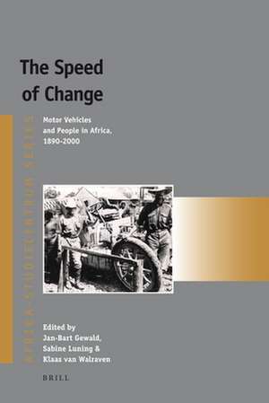 The Speed of Change: Motor Vehicles and People in Africa, 1890-2000 de Jan-Bart Gewald