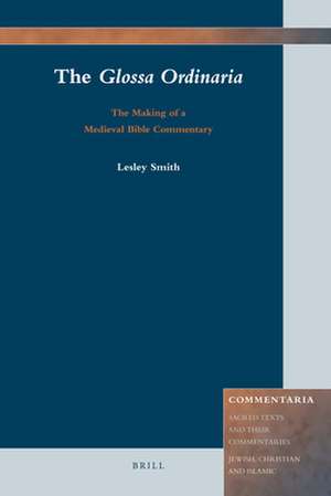 The <i>Glossa Ordinaria</i>: The Making of a Medieval Bible Commentary de Lesley Smith