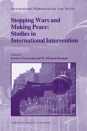 Stopping Wars and Making Peace: Studies in International Intervention de Kristen Eichensehr