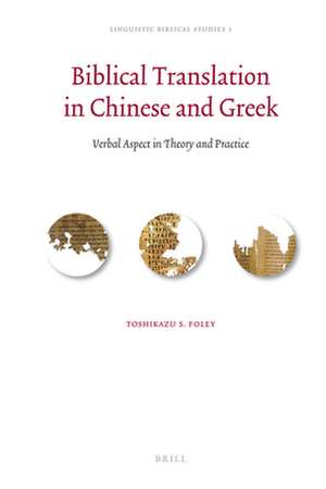 Biblical Translation in Chinese and Greek: Verbal Aspect in Theory and Practice de Toshikazu Foley