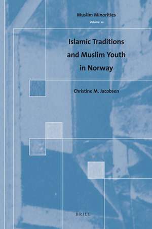 Islamic Traditions and Muslim Youth in Norway de Christine Jacobsen