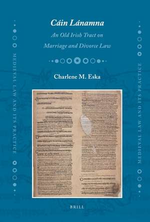 <i>Cáin Lánamna</i>: An Old Irish Tract on Marriage and Divorce Law de Charlene Eska