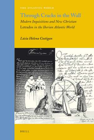 Through Cracks in the Wall: Modern Inquisitions and New Christian <i>Letrados</i> in the Iberian Atlantic World de Lúcia Helena Costigan