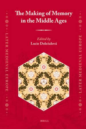 The Making of Memory in the Middle Ages de Lucie Doležalová