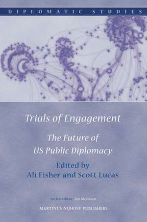 Trials of Engagement: The Future of US Public Diplomacy de Ali Fisher