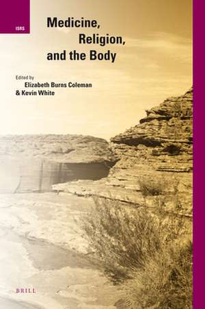 Medicine, Religion, and the Body de Elizabeth Burns Coleman