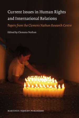 Current Issues in Human Rights and International Relations: Papers from the Clemens Nathan Research Centre de Clemens Nathan