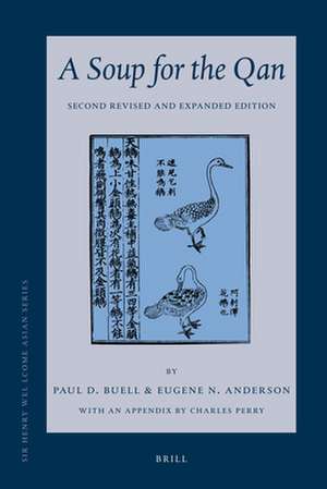 A Soup for the Qan: Chinese Dietary Medicine of the Mongol Era As Seen in Hu Sihui's <i>Yinshan Zhengyao</i>: Introduction, Translation, Commentary, and Chinese Text. Second Revised and Expanded Edition de Paul D. Buell