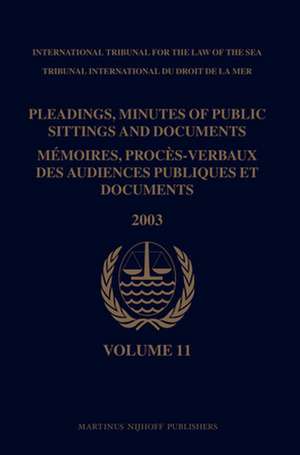 Pleadings, Minutes of Public Sittings and Documents / Mémoires, procès-verbaux des audiences publiques et documents, Volume 11 (2003) de International Tribunal for the Law of the Sea