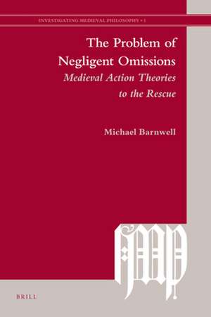 The Problem of Negligent Omissions: Medieval Action Theories to the Rescue de Michael Barnwell