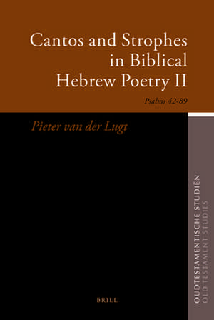 Cantos and Strophes in Biblical Hebrew Poetry II: Psalms 42–89 de P. van der Lugt