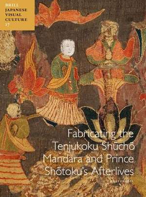 Fabricating the Tenjukoku Shūchō Mandara and Prince Shōtoku’s Afterlives de Chari Pradel