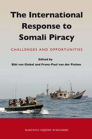 The International Response to Somali Piracy: Challenges and Opportunities de Bibi van Ginkel