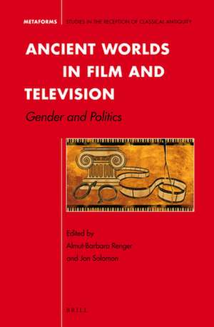 Ancient Worlds in Film and Television: Gender and Politics de Almut-Barbara Renger