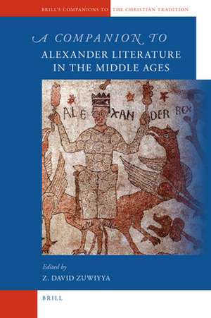 A Companion to Alexander Literature in the Middle Ages de David Zuwiyya