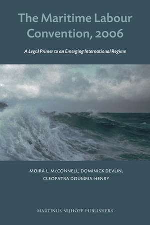 The Maritime Labour Convention, 2006: A Legal Primer to an Emerging International Regime de Moira McConnell