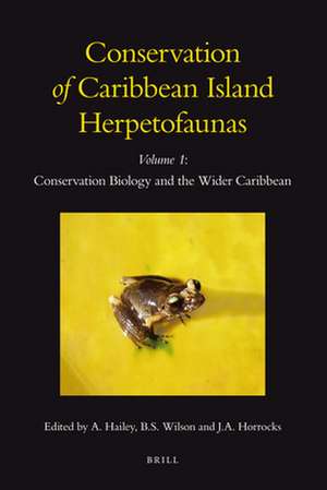 Conservation of Caribbean Island Herpetofaunas Volume 1: Conservation Biology and the Wider Caribbean de Adrian Hailey