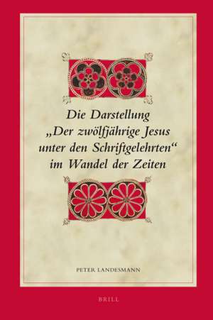 Die Darstellung "Der zwölfjährige Jesus unter den Schriftgelehrten“ im Wandel der Zeiten de Peter Landesmann