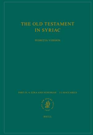 The Old Testament in Syriac according to the Peshiṭta Version, Part IV Fasc. 4. Ezra and Nehemiah – 1–2 Maccabees: Edited on Behalf of the International Organization for the Study of the Old Testament by the Peshiṭta Institute, Leiden de M. Albert