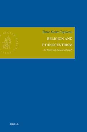 Religion and Ethnocentrism: An Empirical-theological Study de Dave Dean Capucao